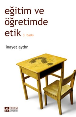 Eğitim ve Öğretimde Etik – İnayet Aydın – Pegem Akademik Kitaplar – kitap kapağı