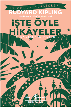 İşte Öyle Hikayeler (Kısaltılmış Metin) 100 Temel Eser – Rudyard Kipling – İş Bankası Kültür Yayınları – kitap kapağı