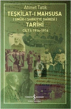 Teşkilat-ı Mahsusa Tarihi Cilt 1: 1914-1916 – Ahmet Tetik – İş Bankası Kültür Yayınları – kitap kapağı