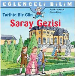 Eğlenceli Bilim - Tarihte Bir Gün Saray Gezisi – Christa Holtei – İş Bankası Kültür Yayınları – kitap kapağı