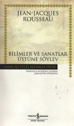 Bilimler ve Sanatlar Üstüne Söylev – Jean Jacques Rousseau – İş Bankası Kültür Yayınları – kitap kapağı