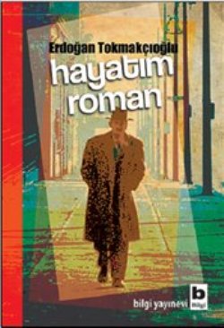 Hayatım Roman – Erdoğan Tokmakçıoğlu – Bilgi Yayınevi – kitap kapağı