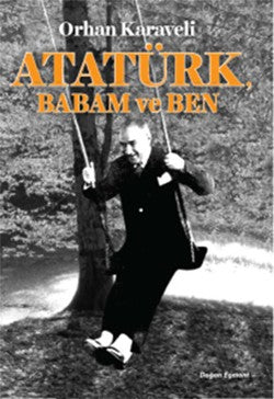 Atatürk Babam ve Ben – Orhan Karaveli – Doğan Egmont Yayıncılık – kitap kapağı