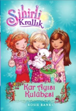 Sihirli Krallık - 15 : Kar Ayısı Kulübesi – Rosie Banks – Doğan Egmont Yayıncılık – kitap kapağı