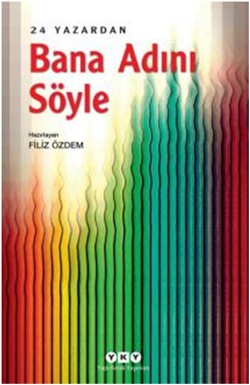 Bana Adını Söyle – 24 Yazardan – Filiz Özdem – Yapı Kredi Yayınları – kitap kapağı
