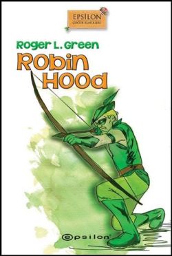 Robin Hood – Roger L. Green – Epsilon Yayınları – kitap kapağı