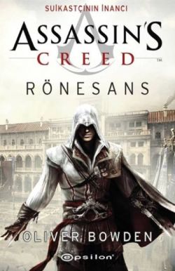 Assassin's Creed Rönesans - Suikastçının İnancı – Oliver Bowden – Epsilon Yayınları – kitap kapağı