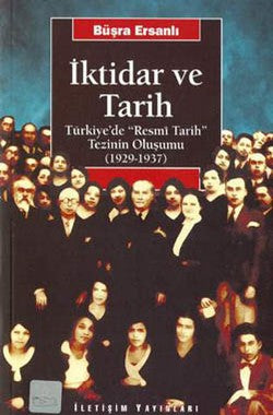 İktidar ve Tarih: Türkiye'de "Resmi Tarih" Tezinin Oluşumu (1929-1937) – Büşra Ersanlı – İletişim Yayınları – kitap