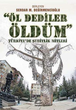 Öl Dediler Öldüm: Türkiye'de Şehitlik Mitleri – Serdar M. Değirmencioğlu (Der.) – İletişim Yayınları – kitap kapağı