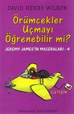 Örümcekler Uçmayı Öğrenebilir mi?: Jeremy James'in Maceraları-4 – David Henry Wilson – İletişim Yayınları – kitap kapağı