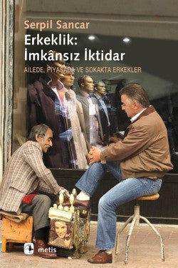 Erkeklik: İmkansız İktidar – Serpil Sancar – Metis Yayınları – kitap kapağı