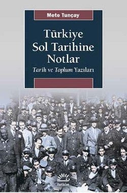 Türkiye Sol Tarihine Notlar - Tarih ve Toplum Yazıları – Mete Tunçay – İletişim Yayınları – kitap kapağı