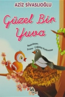 Güzel Bir Yuva – Aziz Sivaslıoğlu – Pia Çocuk Yayınları – kitap kapağı