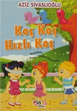 Koş Koş Hızlı Koş – Aziz Sivaslıoğlu – Pia Çocuk Yayınları – kitap kapağı
