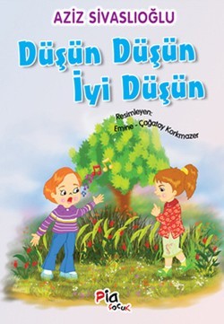 Düşün Düşün İyi Düşün – Aziz Sivaslıoğlu – Pia Çocuk Yayınları – kitap kapağı