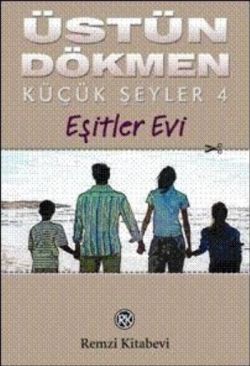Küçük Şeyler 4 Eşitler Evi – Üstün Dökmen – Remzi Kitabevi – kitap kapağı