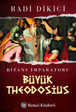 Bizans İmparatoru Büyük Theodosius – Radi Dikici – Remzi Kitabevi – kitap kapağı