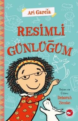 Ari Garcia - Resimli Günlüğüm 1 – Deborah Zemke – Beyaz Balina Yayınları – kitap kapağı