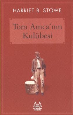 Tom Amca’nın Kulübesi – Harriet Beecher Stowe – Arkadaş Yayınları – kitap kapağı