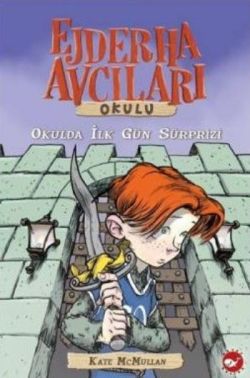 Ejderha Avcıları Okulu 1 Okulda İlk Gün Sürprizi – Kate McMullan – Beyaz Balina Yayınları – kitap kapağı