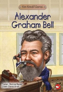 Alexander Graham Bell - Kim Kimdi? Serisi – Bonnie Bader – Beyaz Balina Yayınları – kitap kapağı
