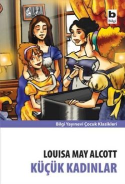 Küçük Kadınlar – Louisa May Alcott – Bilgi Yayınevi Çocuk – kitap kapağı