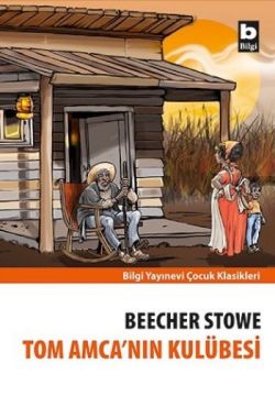 Tom Amca’nın Kulübesi – Harriet Beecher Stowe – Bilgi Yayınevi Çocuk – kitap kapağı