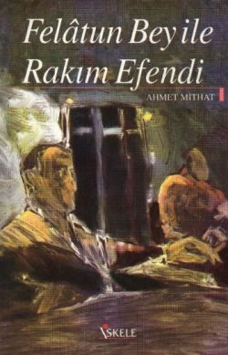 Felatun Bey ile Rakım Efendi – Ahmet Mithat Efendi – İskele Yayıncılık – kitap kapağı