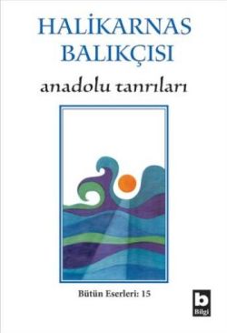 Anadolu Tanrıları – Cevat Şakir Kabaağaçlı (Halikarnas Balıkçısı) – Bilgi Yayınevi – kitap kapağı