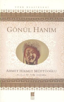 Gönül Hanım – Ahmet Hikmet Müftüoğlu – Bilge Kültür Sanat – kitap kapağı