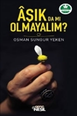 Aşık da mı Olmayalım? – Osman Sungur Yeken – Nesil Genç – kitap kapağı