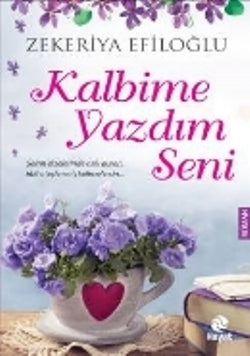 Kalbime Yazdım Seni – Zekeriya Efiloğlu – Hayat Yayınları – kitap kapağı