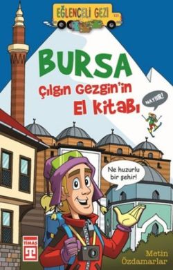 Bursa -Çılgın Gezgin'in El Kitabı – Metin Özdamarlar – Timaş Çocuk – kitap kapağı