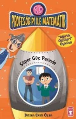 Profesör Pi İle Matematik 2 - Süper Güç Peşinde – Birsen Ekim Özen – Timaş Çocuk – kitap kapağı