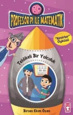 Profesör Pi İle Matematik 2 - Tehlikeli Bir Yolculuk – Birsen Ekim Özen – Timaş Çocuk – kitap kapağı