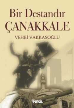 Bir Destandır Çanakkale – Vehbi Vakkasoğlu – Nesil Yayınları – kitap kapağı
