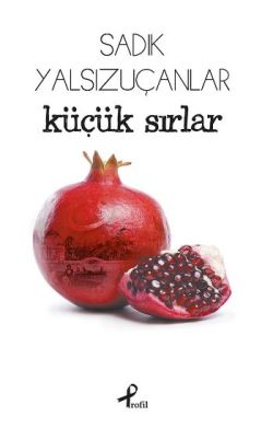 Küçük Sırlar – Sadık Yalsızuçanlar – Profil Kitap – kitap kapağı