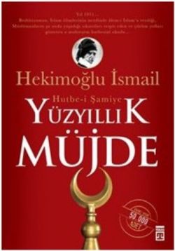 Yüzyıllık Müjde: Hutbe-i Şamiye – Hekimoğlu İsmail – Timaş Yayınları – kitap kapağı