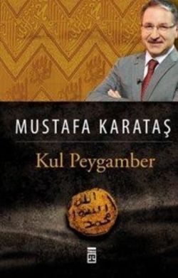 Kul Peygamber – Mustafa Karataş – Timaş Yayınları – kitap kapağı
