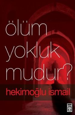 Ölüm Yokluk mudur? – Hekimoğlu İsmail – Timaş Yayınları – kitap kapağı