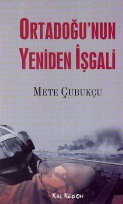 Ortadoğu’nun Yeniden İşgali – Mete Çubukçu – Kalkedon Yayıncılık – kitap kapağı