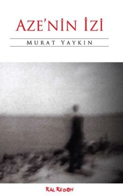 Aze’nin İzi – Murat Yaykın – Kalkedon Yayıncılık – kitap kapağı
