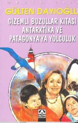 Gizemli Buzullar Kıtası Antarktika ve Patagonya’ya Yolculuk – Gülten Dayıoğlu – Altın Kitaplar - Çocuk Kitapları – kitap