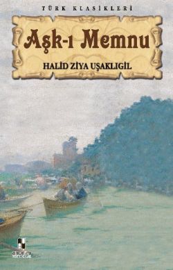Aşk-ı Memnu – Halid Ziya Uşaklıgil – Anonim Yayıncılık – kitap kapağı