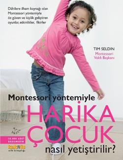 Montessori Yöntemiyle Harika Çocuk Nasıl Yetiştirilir? – Tim Seldin – Kaknüs Yayınları – kitap kapağı