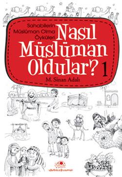 Nasıl Müslüman Oldular - 1 - Sahabilerin Müslüman Olma Öyküleri – M. Sinan Adalı – Uğurböceği Yayınları – kitap kapağı