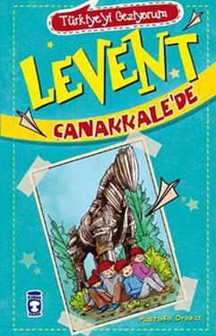 Levent Çanakkale’de - Türkiye'yi Geziyorum – Mustafa Orakçı – Timaş Çocuk – kitap kapağı