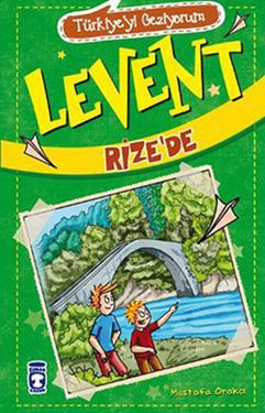 Levent Rize’de - Türkiye'yi Geziyorum 1 – Mustafa Orakçı – Timaş Çocuk – kitap kapağı