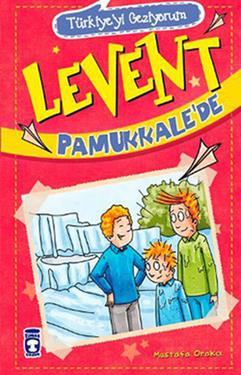 Levent Pamukkale’de - Türkiye'yi Geziyorum 1 – Mustafa Orakçı – Timaş Çocuk – kitap kapağı