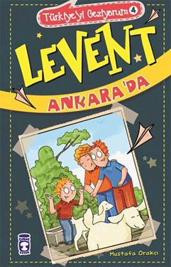 Türkiye'yi Geziyorum 4 - Levent Ankara'da – Mustafa Orakçı – Timaş Çocuk – kitap kapağı